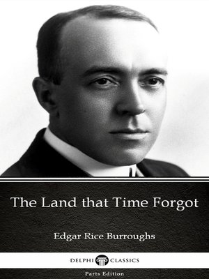 cover image of The Land that Time Forgot by Edgar Rice Burroughs--Delphi Classics (Illustrated)